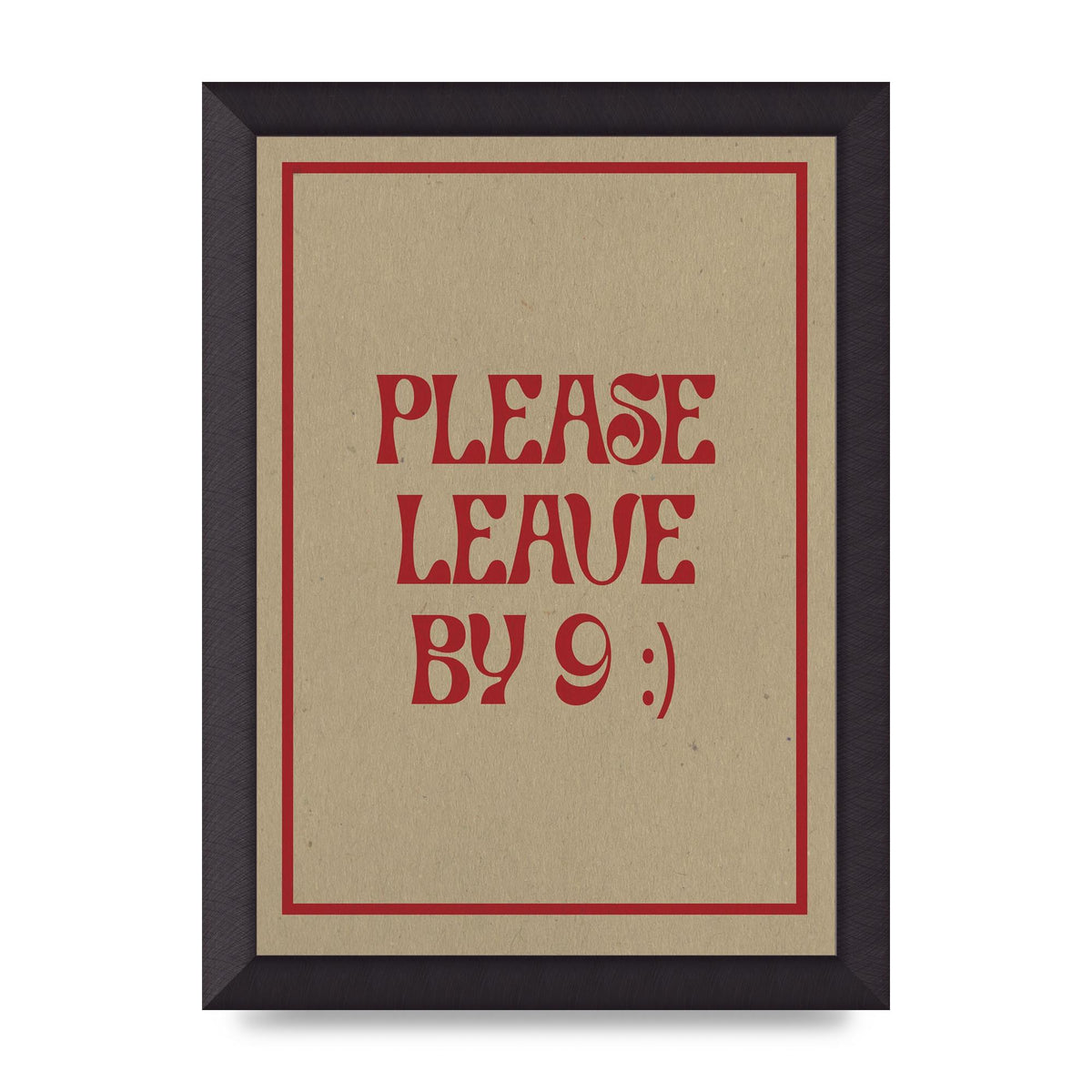 Leave By 9" Printed Poster - A4 framed