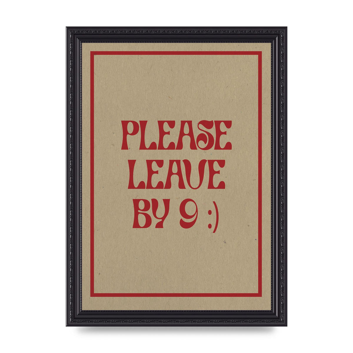 Leave By 9" Printed Poster - A4 framed