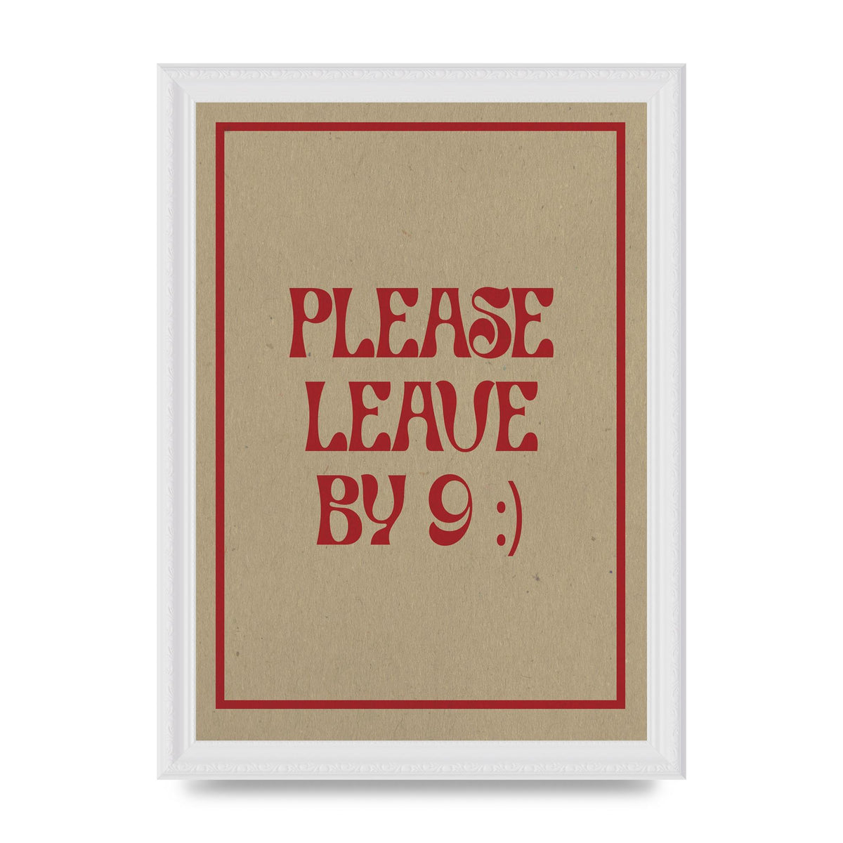 Leave By 9" Printed Poster - A4 framed