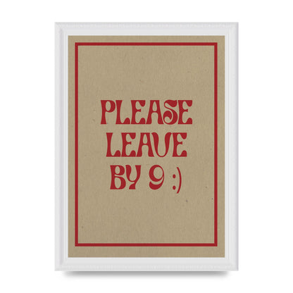Leave By 9" Printed Poster - A4 framed