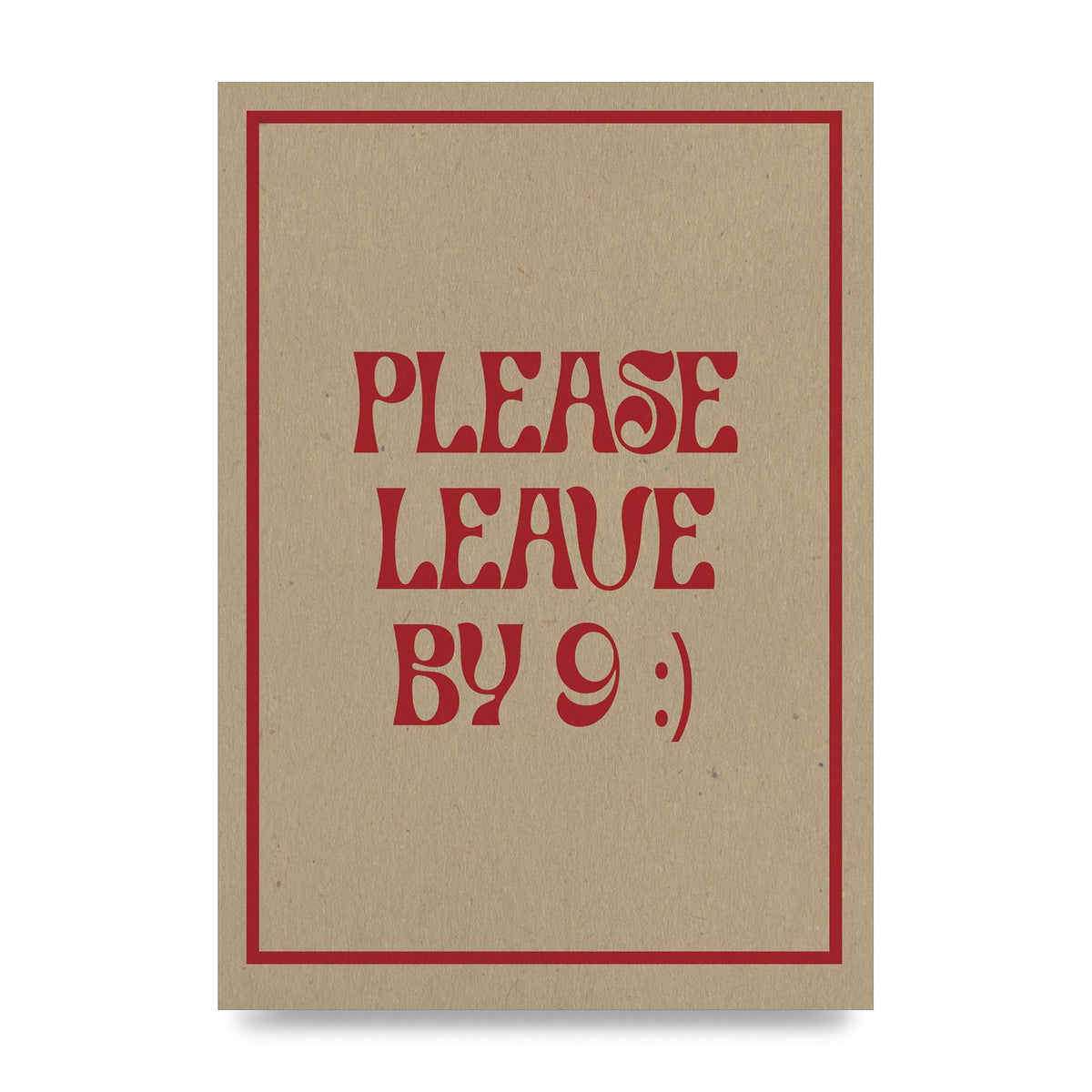 Leave By 9" Printed Poster - unframed print