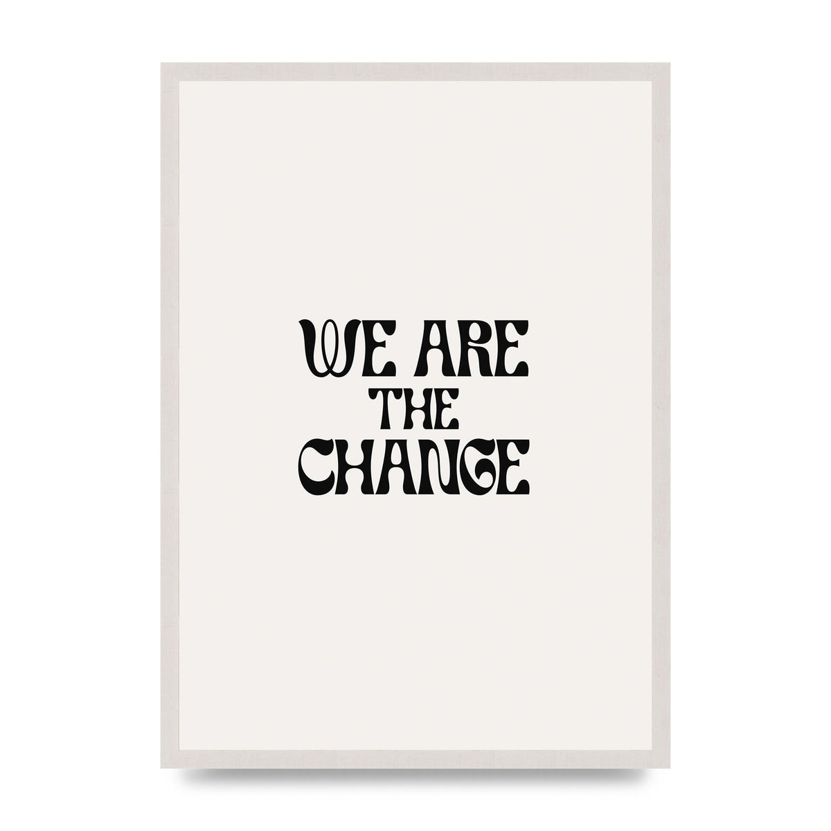 We Are The Change Quote" Art For The Home - A2 framed