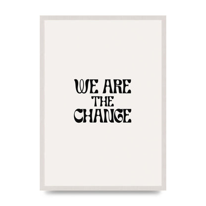 We Are The Change Quote" Art For The Home - A2 framed