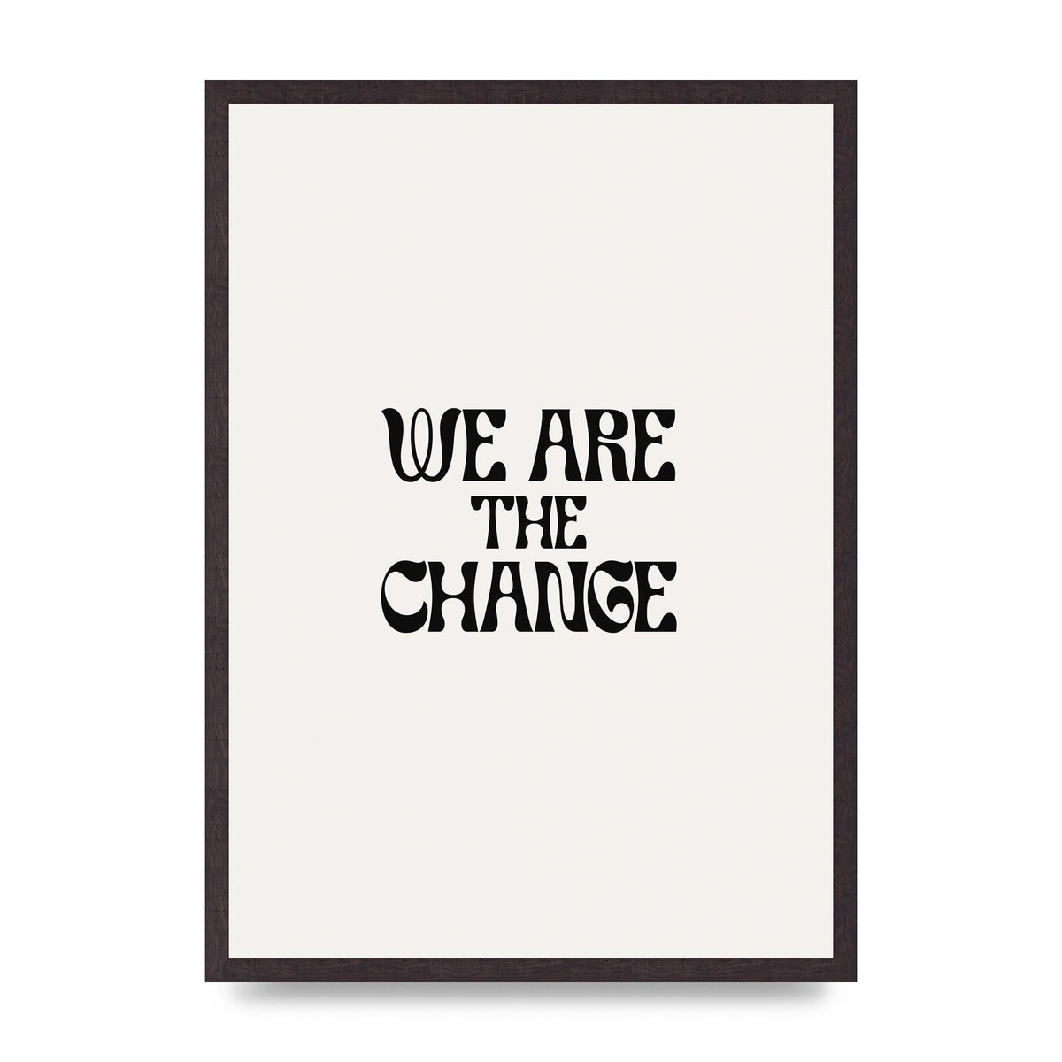 We Are The Change Quote" Art For The Home - A2 framed