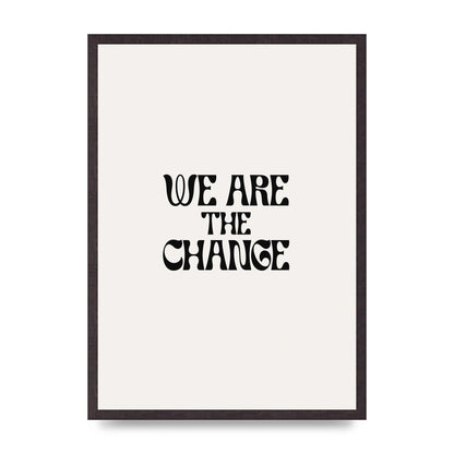 We Are The Change Quote" Art For The Home - A2 framed