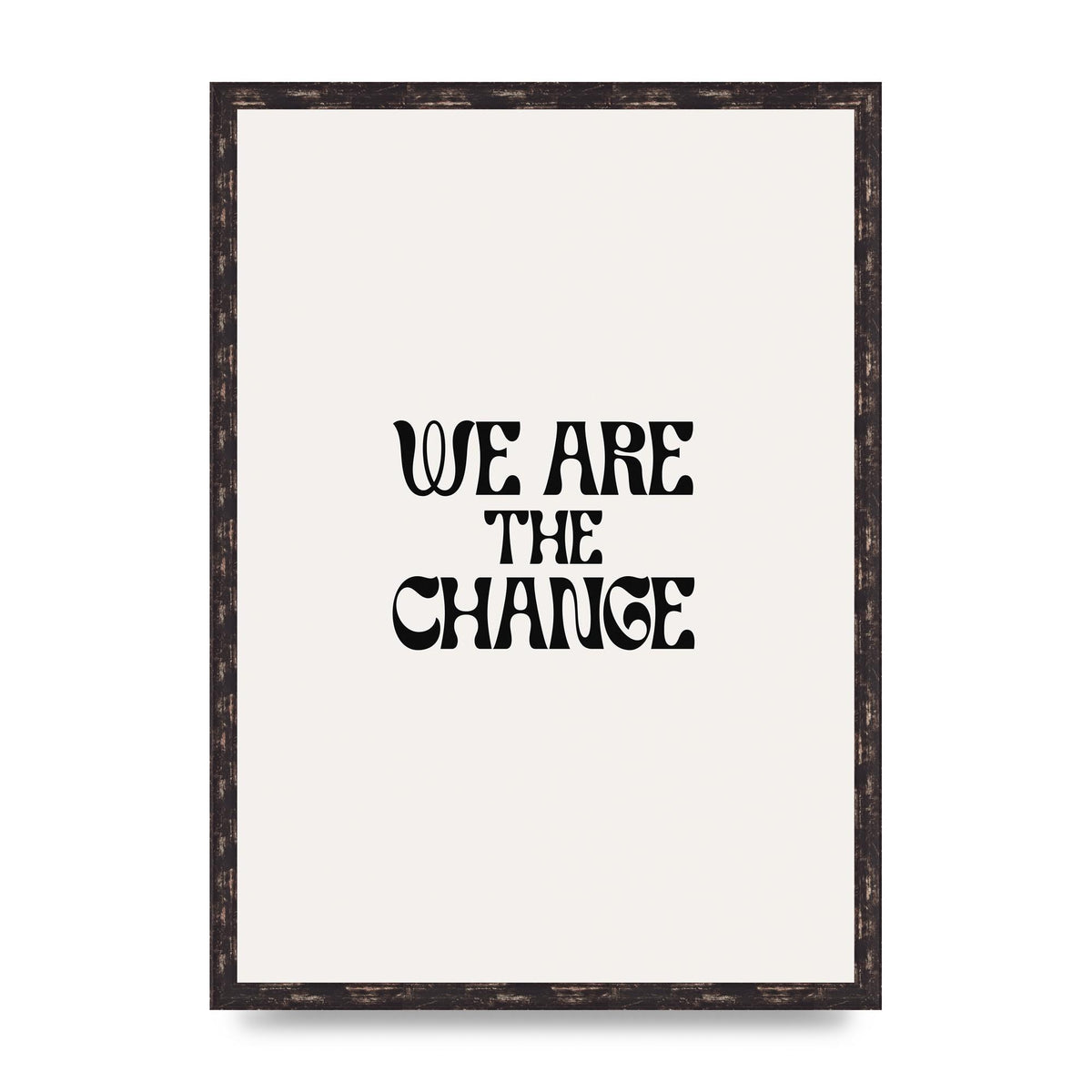 We Are The Change Quote" Art For The Home - A2 framed