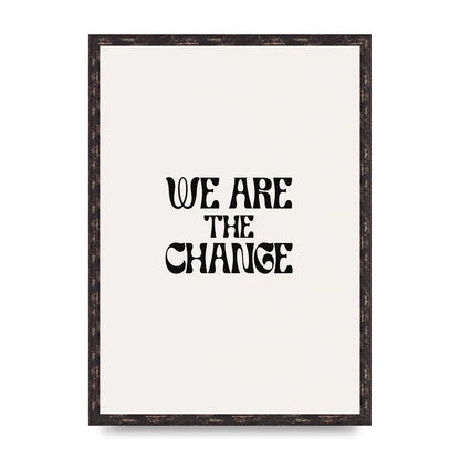We Are The Change Quote" Art For The Home - A2 framed
