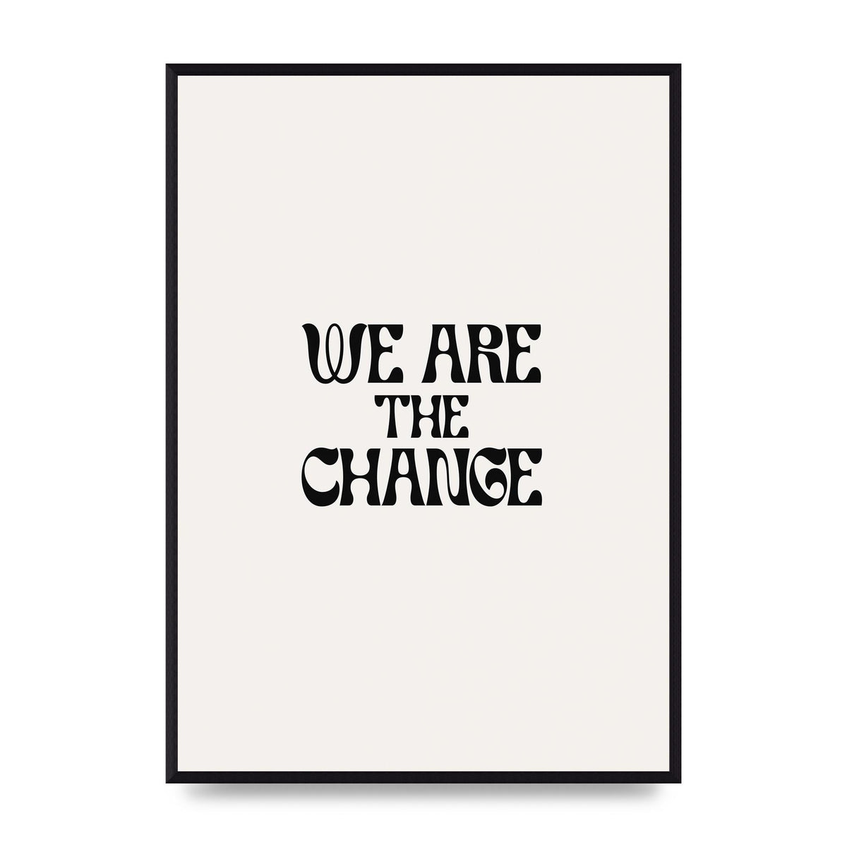 We Are The Change Quote" Art For The Home - A2 framed