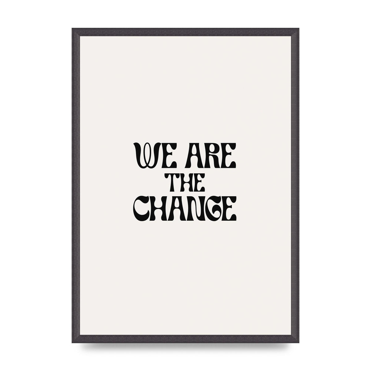 We Are The Change Quote" Art For The Home - A2 framed