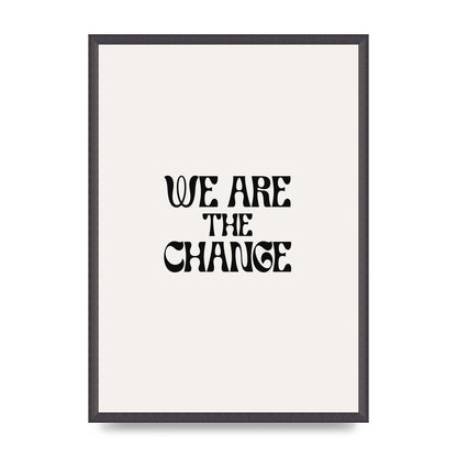 We Are The Change Quote" Art For The Home - A2 framed