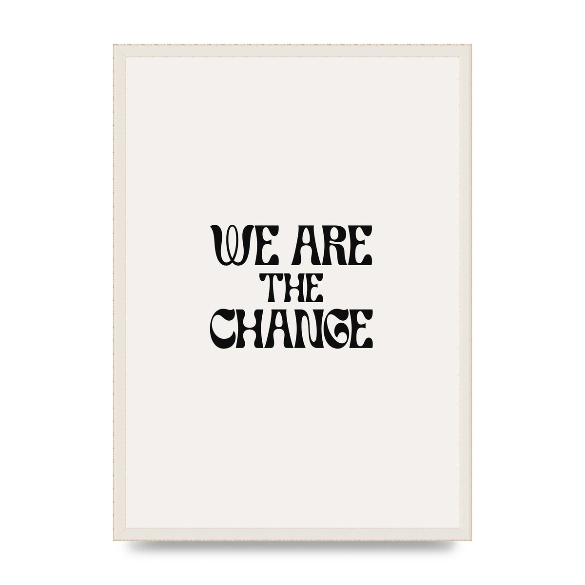 We Are The Change Quote" Art For The Home - A2 framed