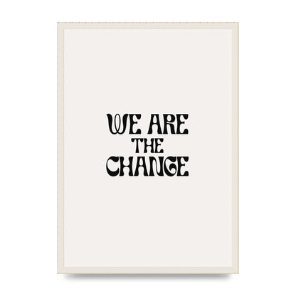 We Are The Change Quote" Art For The Home - A2 framed