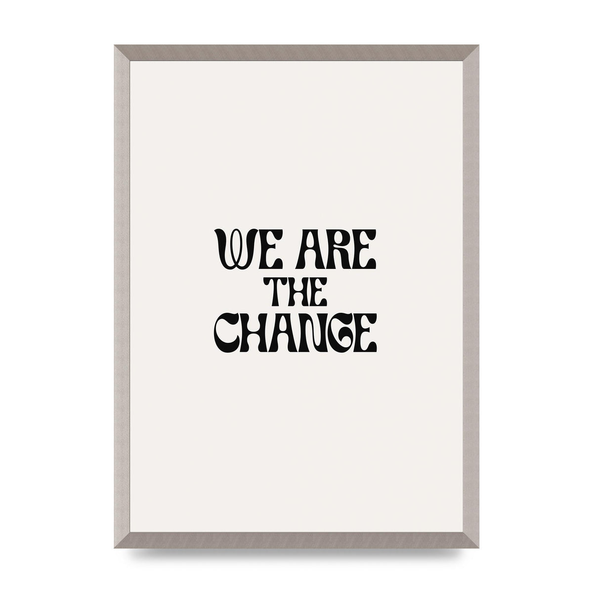 We Are The Change Quote" Art For The Home - A2 framed