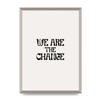 We Are The Change Quote" Art For The Home - A2 framed