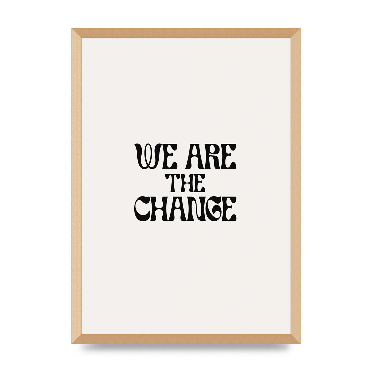 We Are The Change Quote" Art For The Home - A2 framed