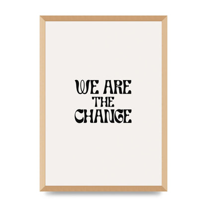 We Are The Change Quote" Art For The Home - A2 framed