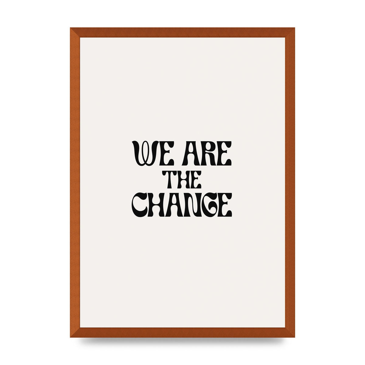 We Are The Change Quote" Art For The Home - A2 framed