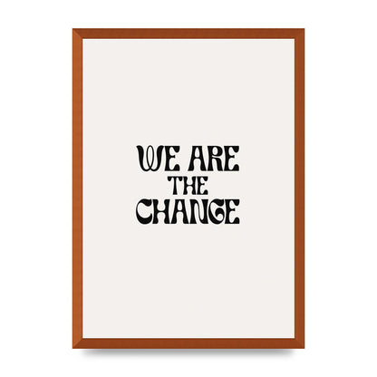 We Are The Change Quote" Art For The Home - A2 framed