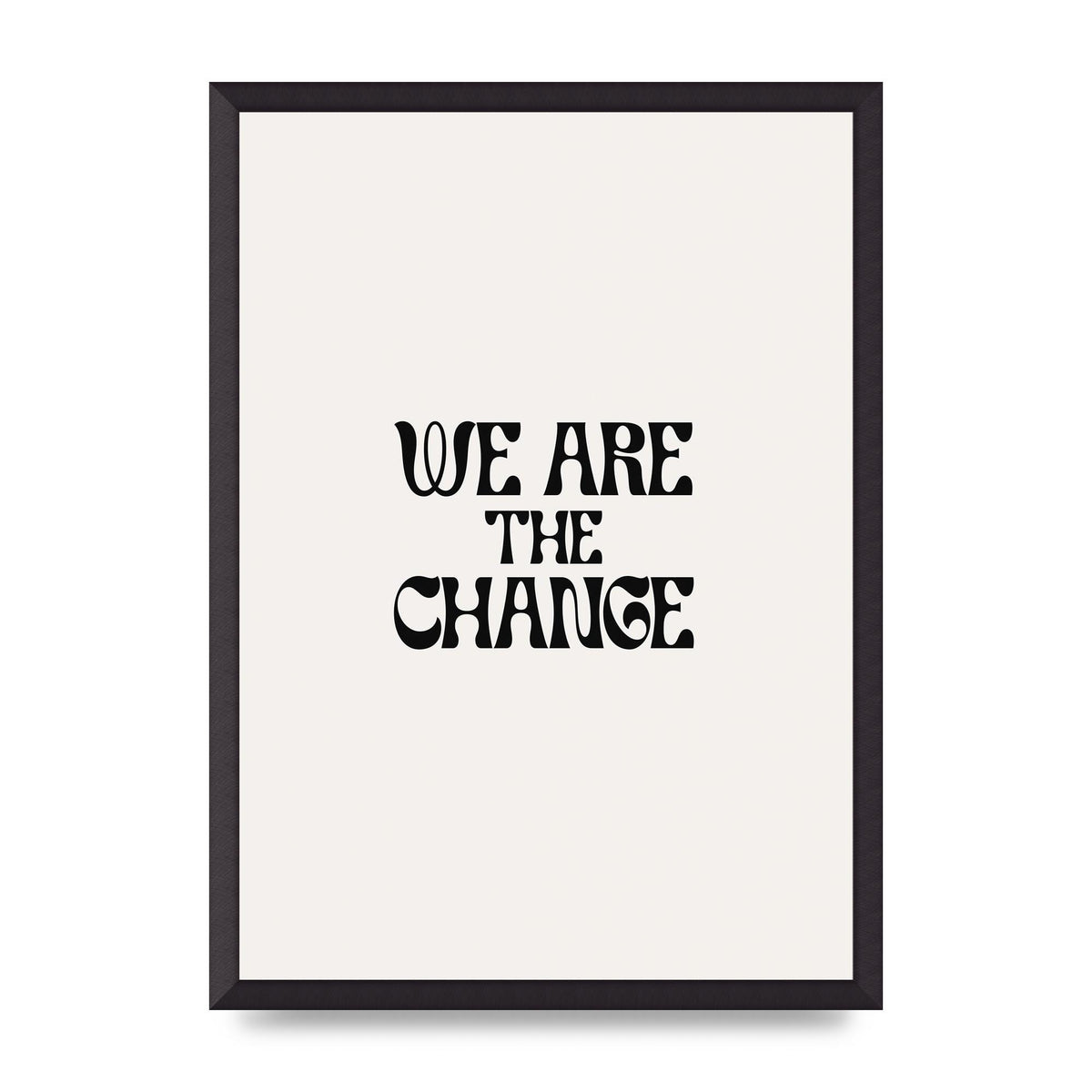 We Are The Change Quote" Art For The Home - A2 framed