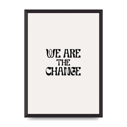 We Are The Change Quote" Art For The Home - A2 framed