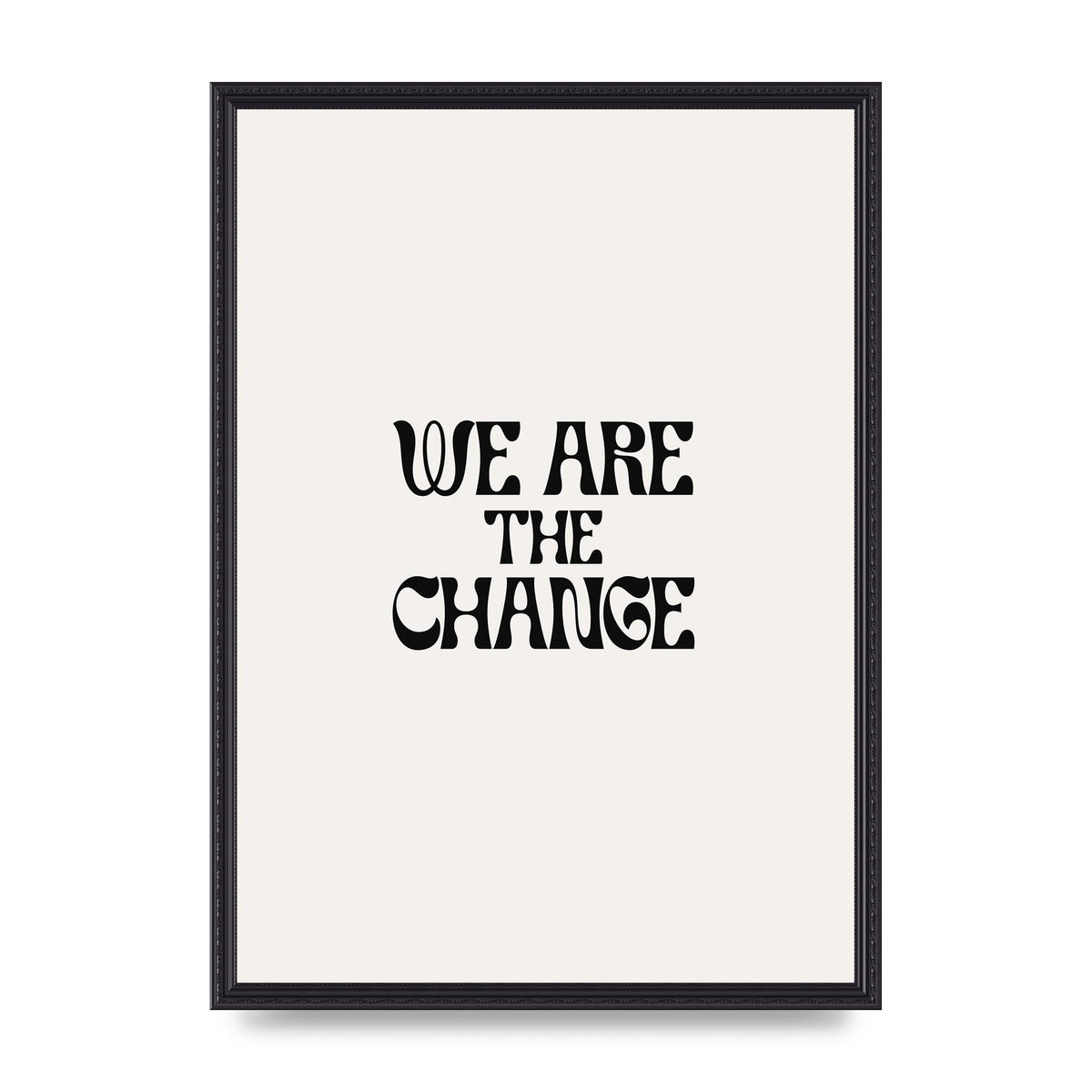 We Are The Change Quote" Art For The Home - A2 framed