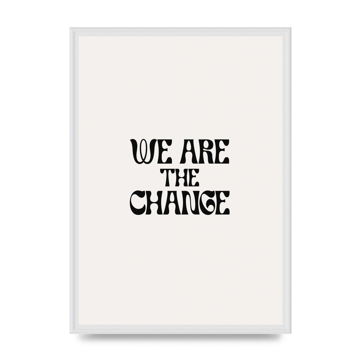 We Are The Change Quote" Art For The Home - A2 framed