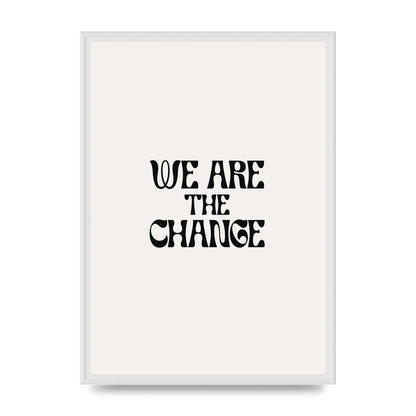 We Are The Change Quote" Art For The Home - A2 framed