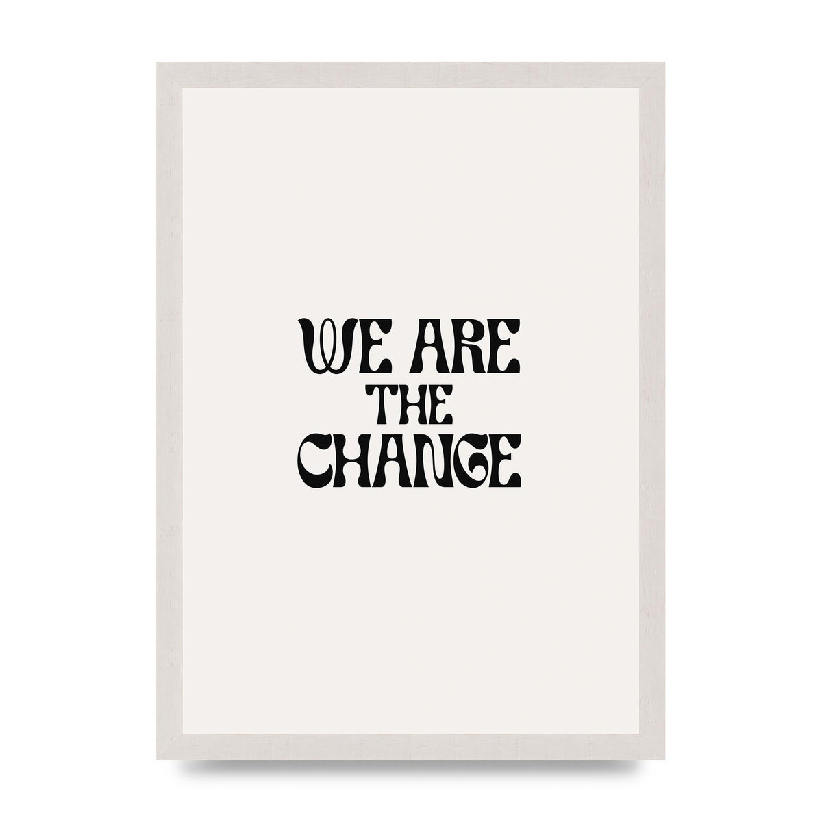 We Are The Change Quote" Art For The Home - A3 framed