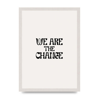 We Are The Change Quote" Art For The Home - A3 framed