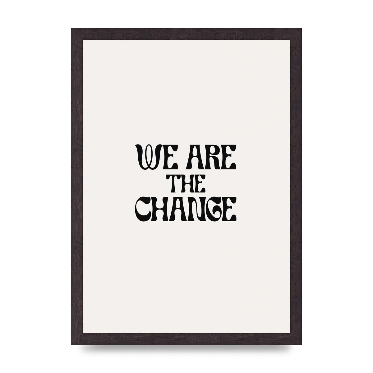 We Are The Change Quote" Art For The Home - A3 framed