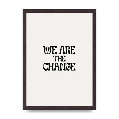 We Are The Change Quote" Art For The Home - A3 framed