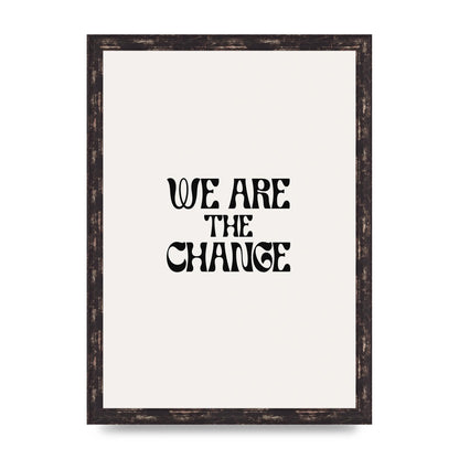We Are The Change Quote" Art For The Home - A3 framed