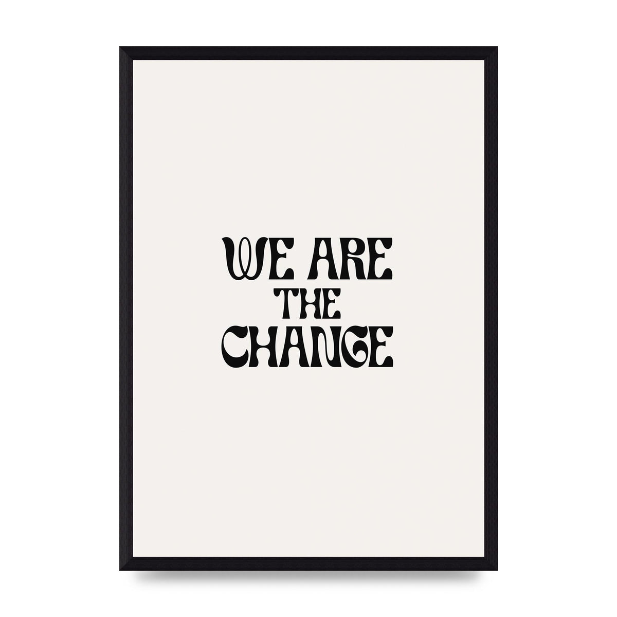 We Are The Change Quote" Art For The Home - A3 framed