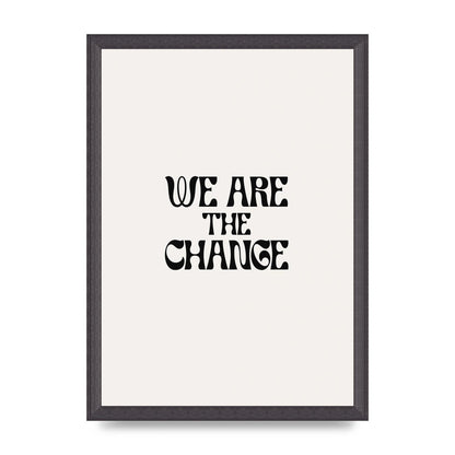 We Are The Change Quote" Art For The Home - A3 framed