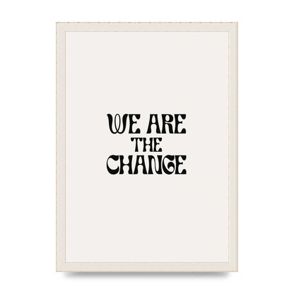 We Are The Change Quote" Art For The Home - A3 framed