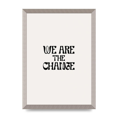 We Are The Change Quote" Art For The Home - A3 framed
