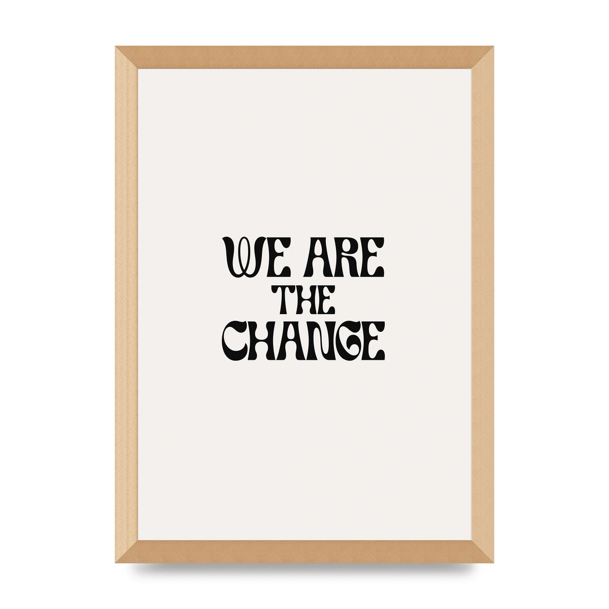 We Are The Change Quote" Art For The Home - A3 framed