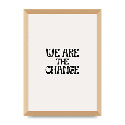 We Are The Change Quote" Art For The Home - A3 framed