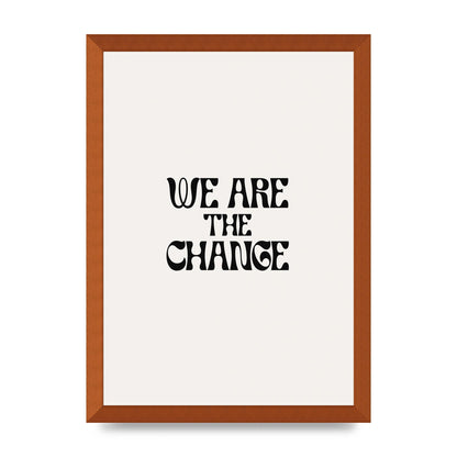 We Are The Change Quote" Art For The Home - A3 framed