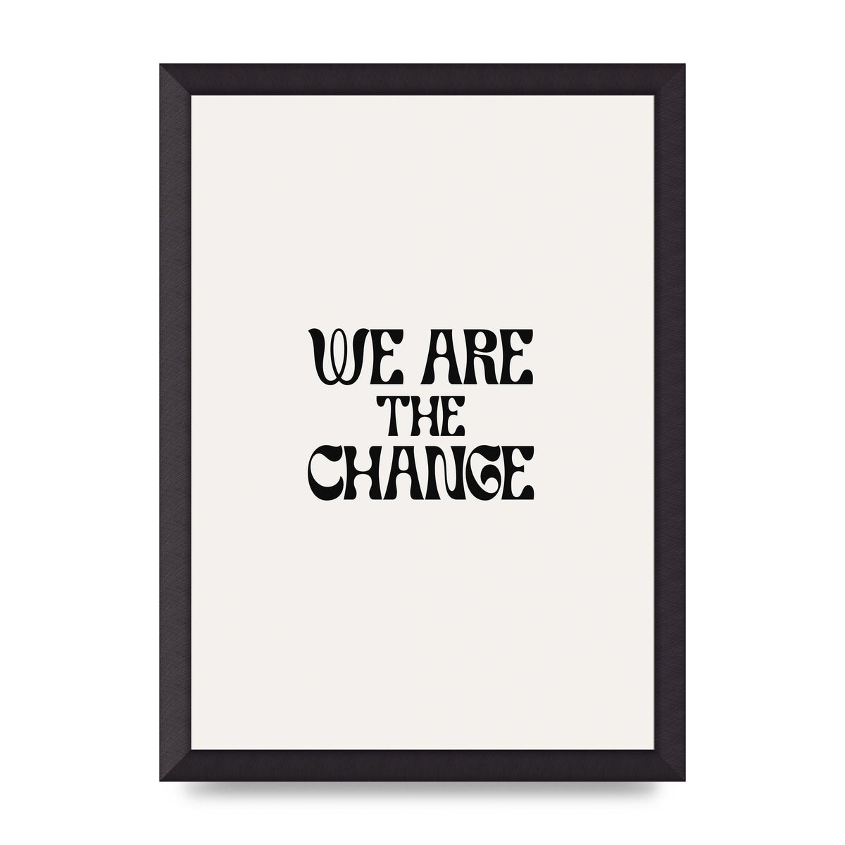 We Are The Change Quote" Art For The Home - A3 framed