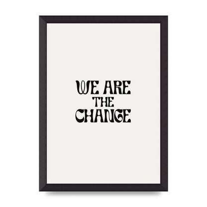 We Are The Change Quote" Art For The Home - A3 framed