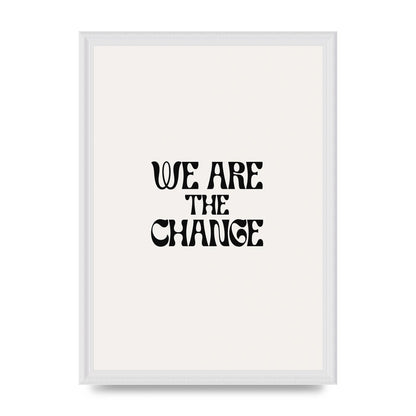 We Are The Change Quote" Art For The Home - A3 framed
