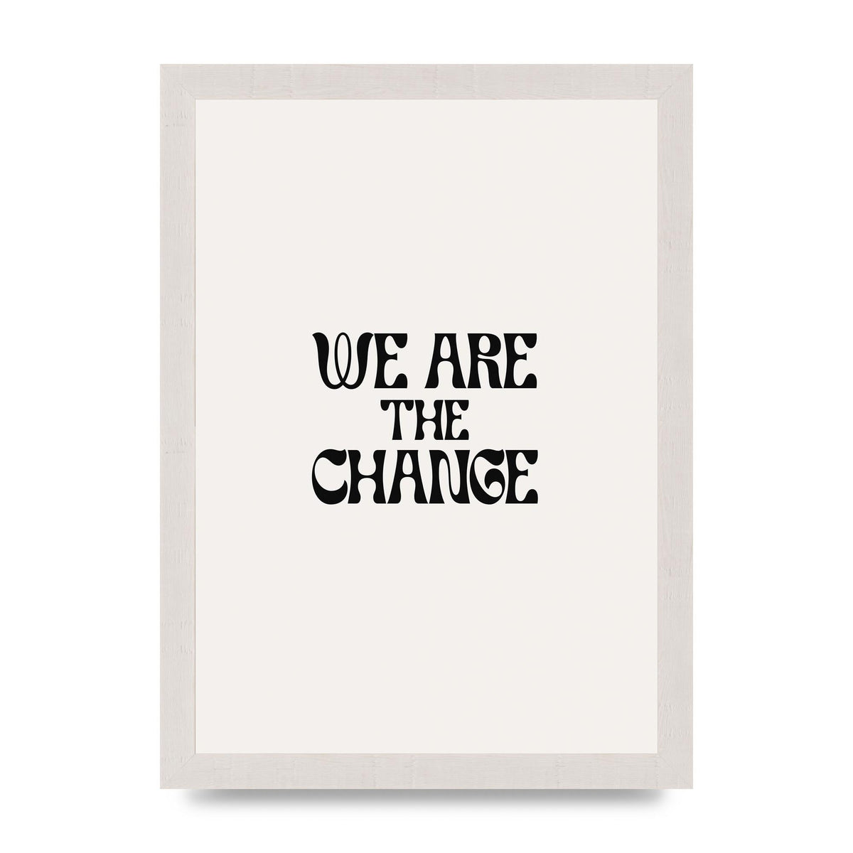 We Are The Change Quote" Art For The Home - A4 framed