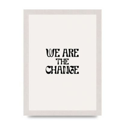 We Are The Change Quote" Art For The Home - A4 framed