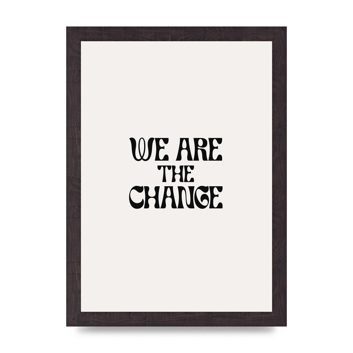 We Are The Change Quote" Art For The Home - A4 framed