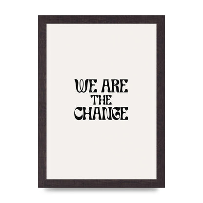 We Are The Change Quote" Art For The Home - A4 framed