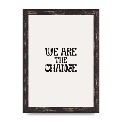 We Are The Change Quote" Art For The Home - A4 framed