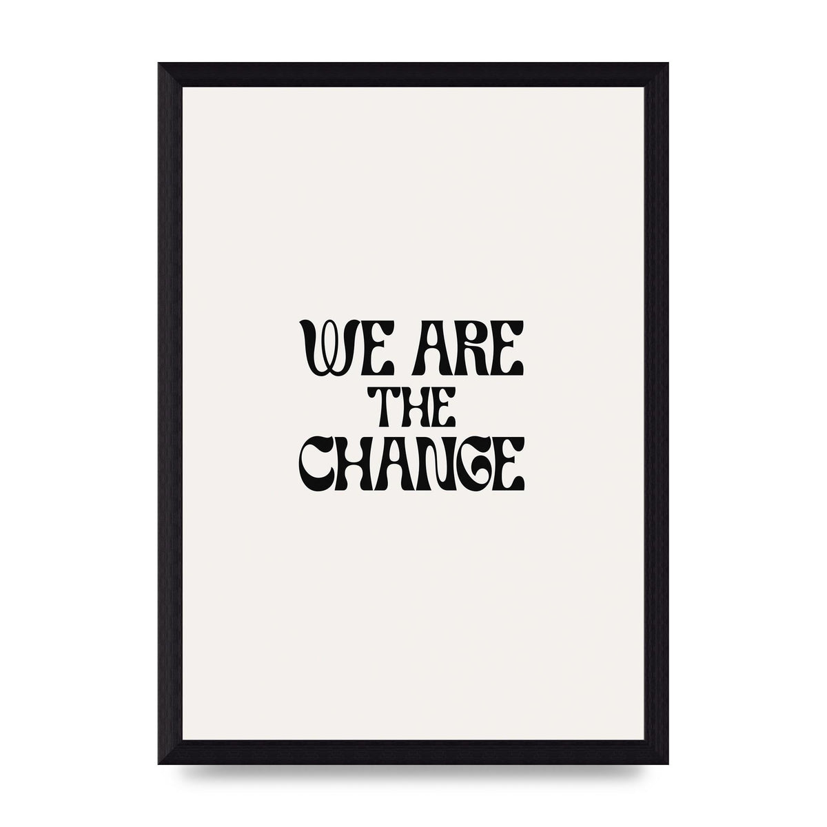 We Are The Change Quote" Art For The Home - A4 framed