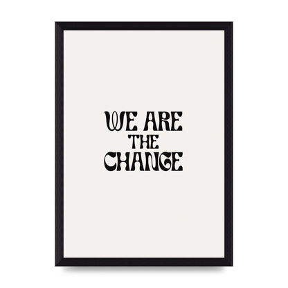 We Are The Change Quote" Art For The Home - A4 framed