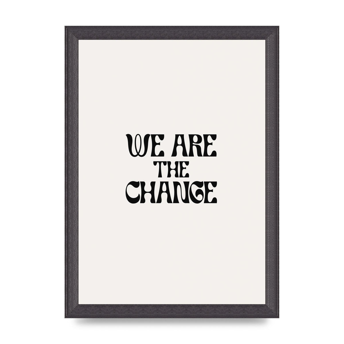 We Are The Change Quote" Art For The Home - A4 framed